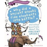 A Question of History: Why did the ancient Greeks ride elephants into battle? And other questions about ancient Greece von Hachette Children's Book