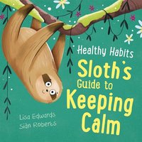 Healthy Habits: Sloth's Guide to Keeping Calm von Hachette Children's Book