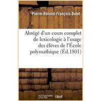 Abrégé d'Un Cours Complet de Lexicologie À l'Usage Des Élèves de l'École Polymathique (Éd.1801) von Hachette Livre - Bnf