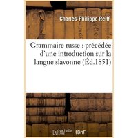 Grammaire Russe: Précédée d'Une Introduction Sur La Langue Slavonne (Éd.1851) von Hachette Livre - Bnf