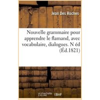 Nouvelle Grammaire Pour Apprendre Le Flamand, Avec Vocabulaire, Dialogues. N Éd (Éd.1821) von Hachette Livre - Bnf