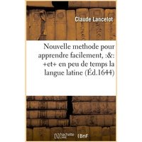 Nouvelle Methode Pour Apprendre Facilement, Et En Peu de Temps La Langue Latine (Éd.1644) von Hachette Livre - Bnf