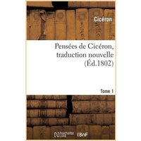 Pensées de Cicéron, Traduction Nouvelle.Tome 1 von Hachette Livre - Bnf