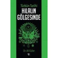 Türkün Tarihi Hilalin Gölgesinde von Halk Kitabevi