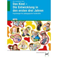 Das Kind - Die Entwicklung in den ersten drei Jahren von Verlag Handwerk und Technik