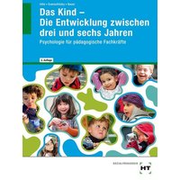 Das Kind - Die Entwicklung zwischen drei und sechs Jahren von Verlag Handwerk und Technik