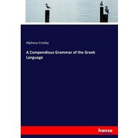 A Compendious Grammar of the Greek Language von Hansebooks