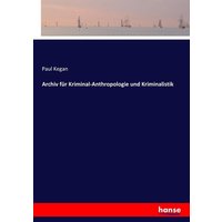 Archiv für Kriminal-Anthropologie und Kriminalistik von Hansebooks