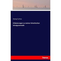 Erläuterungen zu meiner Griechischen Schulgrammatik von Hansebooks