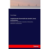 Vergleichende Grammatik des Sanskrit, Send, Armenischen, von Hansebooks