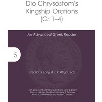 Dio Chrysostom's Kingship Orations (Or. 1-4) von Suzi K Edwards