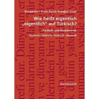 Wie heißt eigentlich 'eigentlich' auf Türkisch? Partikeln und Modalwörter von Harrassowitz