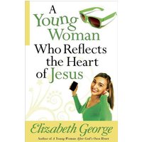 A Young Woman Who Reflects the Heart of Jesus von Harvest House Publishers