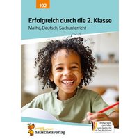 Erfolgreich durch die 2. Klasse - Mathe, Deutsch, Sachunterricht von Hauschka Verlag