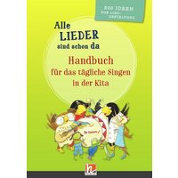 Alle Lieder sind schon da. Handbuch für das tägliche Singen in der Kita von Helbling Verlag