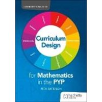 Curriculum Design for Mathematics in the PYP von Hodder Education