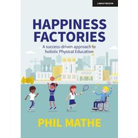 Happiness Factories: A success-driven approach to holistic Physical Education von Hodder Education