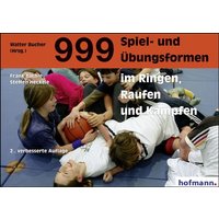 999 Spiel- und Übungsformen im Ringen, Raufen und Kämpfen von Hofmann-Verlag GmbH & Co. KG