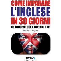 COME IMPARARE L'INGLESE IN 30 GIORNI (Seconda Parte): Metodo Veloce e Divertente! von Suzi K Edwards