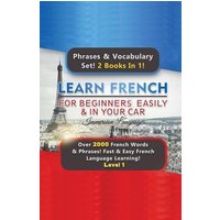 Learn French For Beginners Easily & In Your Car Super Bundle! Phrases & Vocabulary Set! 2 Books In 1! Over 2000 French Words & Phrases! Fast & Easy Fr von House of Lords LLC