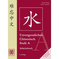 Unvergessliches Chinesisch, Stufe A. Arbeitsbuch von Huang, Hefei