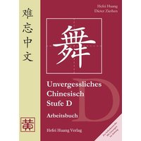 Unvergessliches Chinesisch. Stufe D. Arbeitsbuch von Huang, Hefei