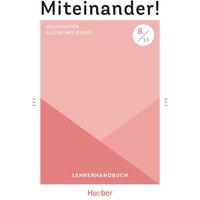 Miteinander! Deutsch für Alltag und Beruf B1.1. Lehrerhandbuch von Hueber