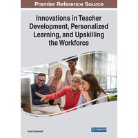 Innovations in Teacher Development, Personalized Learning, and Upskilling the Workforce von IGI Global