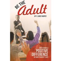 Be the Adult von IUniverse