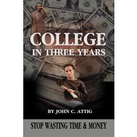 College in Three Years von IUniverse