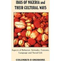 Ibos Of Nigeria and Their Cultural Ways von IUniverse