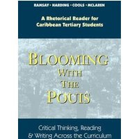 Blooming with the Pouis: A Rhetorical Reader for Caribbean Tertiary Students - Critical Thinking, Reading & Writing Across the Curriculum von Ian Randle Publishers