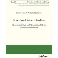 Au carrefour de langues et de cultures: Mehrsprachigkeit und Mehrkulturalität im Französischunterricht von Ibidem