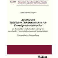 Ausprägung beruflicher Identitätsprozesse von Fremdsprachenlehrenden am Beispiel der beruflichen Entwicklung von (angehenden) Spanischlehrerinnen und von Ibidem