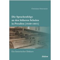 Die Sprachenfolge an den höheren Schulen in Preußen (1859-1931) von Ibidem