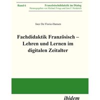 Fachdidaktik Französisch ¿ Lehren und Lernen im digitalen Zeitalter von Ibidem