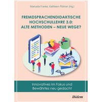 Fremdsprachendidaktische Hochschullehre 3.0: Alte Methoden – neue Wege? von Ibidem