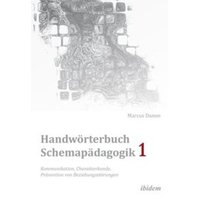 Handwörterbuch Schemapädagogik 1: Kommunikation, Charakterkunde, Prävention von Beziehungsstörungen von Ibidem