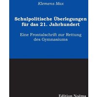 Max, K: Schulpolitische Überlegungen für das 21. Jahrhundert von Ibidem