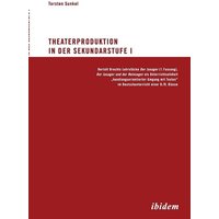 Sunkel, T: Theaterproduktion in der Sekundarstufe I. Bertolt von Ibidem