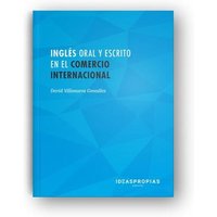 Ingles oral y escrito en el comercio internacional : gestión, negociación y contexto socioprofesional de las operaciones mercantiles von Ideaspropias Editorial