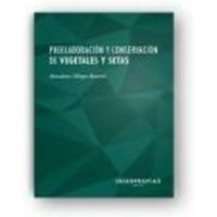 Preelaboración y conservación de vegetales y setas : maquinaria y equipos básicos, materias primas y regeneración de alimentos von Ideaspropias Editorial