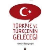 Türkiye ve Türkcenin Gelecegi von Ileri Yayinlari