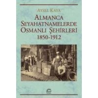 Almanca Seyahatnamelerde Osmanli Sehirleri 1850-1912 von Iletisim Yayinlari