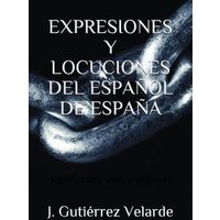 Expresiones Y Locuciones del Español de España: Significados, usos y orígenes von Independently published