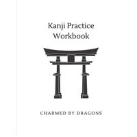 Kanji Practice Workbook: Genkouyoushi Paper for Notetaking & Writing Practice of Kana & Kanji Characters von Independently Published