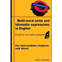 Multi-Word Verbs and Idiomatic Expressions in English. a Myth for Non-Native Speakers: For Intermediate Students and Above von Independently Published