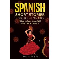 Spanish Short Stories: 20 Easy to Read Short Stories With Over 1000 Vocabulary (Volumes I and II) von Independently Published