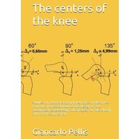 The centers of the knee: Studies on rototranslatory kinematics of the knee: from the protected load to the design of the customised exoskeleton von Amazon Digital Services LLC - Kdp