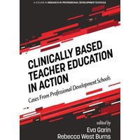 Clinically Based Teacher Education in Action von Information Age Publishing